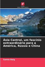 ?sia Central, um fasc?nio extraordin?rio para a Am?rica, R?ssia e China