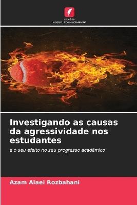 Investigando as causas da agressividade nos estudantes - Azam Alaei Rozbahani - cover