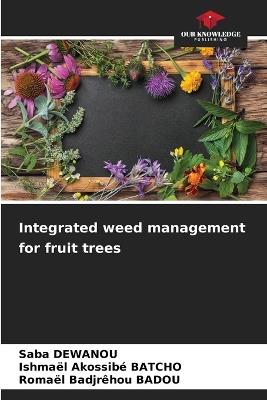 Integrated weed management for fruit trees - Saba Dewanou,Ishma?l Akossib? Batcho,Roma?l Badjr?hou Badou - cover