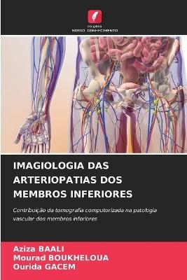 Imagiologia Das Arteriopatias DOS Membros Inferiores - Aziza Baali,Mourad Boukheloua,Ourida Gacem - cover