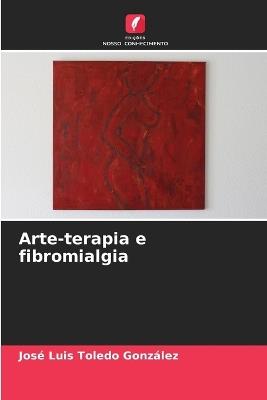 Arte-terapia e fibromialgia - Jos? Luis Toledo Gonz?lez - cover