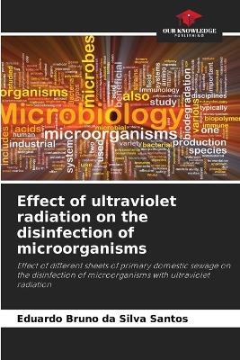 Effect of ultraviolet radiation on the disinfection of microorganisms - Eduardo Bruno Da Silva Santos - cover