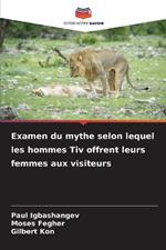 Examen du mythe selon lequel les hommes Tiv offrent leurs femmes aux visiteurs