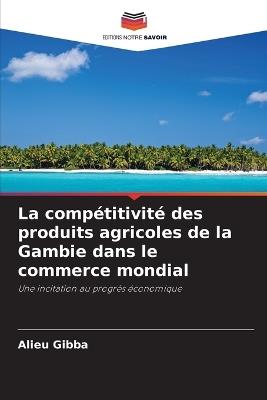 La comp?titivit? des produits agricoles de la Gambie dans le commerce mondial - Alieu Gibba - cover