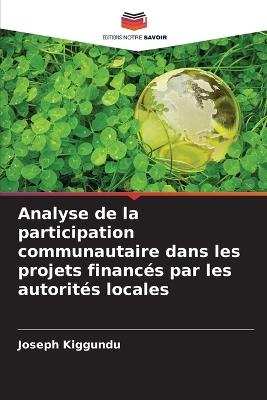 Analyse de la participation communautaire dans les projets financ?s par les autorit?s locales - Joseph Kiggundu - cover