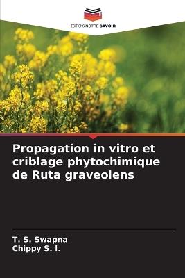 Propagation in vitro et criblage phytochimique de Ruta graveolens - T S Swapna,Chippy S L - cover