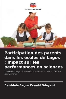 Participation des parents dans les ?coles de Lagos: Impact sur les performances en sciences - Bamidele Segun Donald Odeyemi - cover