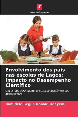 Envolvimento dos pais nas escolas de Lagos: Impacto no Desempenho Cient?fico - Bamidele Segun Donald Odeyemi - cover