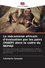 Le m?canisme africain d'?valuation par les pairs (MAEP) dans le cadre du NEPAD