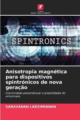 Anisotropia magn?tica para dispositivos spintr?nicos de nova gera??o - Saravanan Lakshmanan - cover