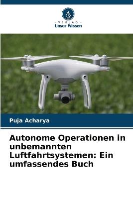 Autonome Operationen in unbemannten Luftfahrtsystemen: Ein umfassendes Buch - Puja Acharya - cover