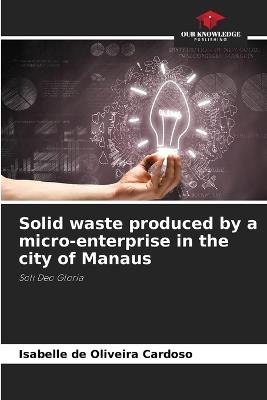 Solid waste produced by a micro-enterprise in the city of Manaus - Isabelle de Oliveira Cardoso - cover