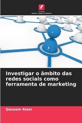 Investigar o ?mbito das redes sociais como ferramenta de marketing - Qaseem Alam - cover