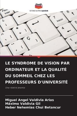 Le Syndrome de Vision Par Ordinateur Et La Qualit? Du Sommeil Chez Les Professeurs d'Universit? - Miguel Angel Valdivia Arias,M?ximo Valdivia Gil,Heber Nehemias Chui Betancur - cover