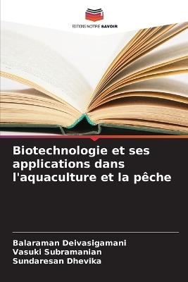 Biotechnologie et ses applications dans l'aquaculture et la p?che - Balaraman Deivasigamani,Vasuki Subramanian,Sundaresan Dhevika - cover