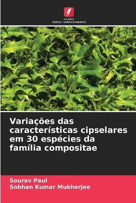 Varia??es das caracter?sticas cipselares em 30 esp?cies da fam?lia compositae - Sourav Paul,Sobhan Kumar Mukherjee - cover