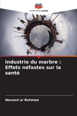 Industrie du marbre: Effets n?fastes sur la sant? - Naveed Ur Rehman - cover