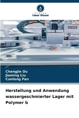 Herstellung und Anwendung wassergeschmierter Lager mit Polymer b - Changjie Ou,Jiaming Liu,Cunteng Pan - cover