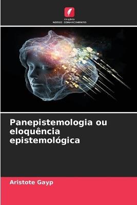 Panepistemologia ou eloqu?ncia epistemol?gica - Aristote Gayp - cover