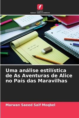 Uma an?lise estil?stica de As Aventuras de Alice no Pa?s das Maravilhas - Marwan Saeed Saif Moqbel - cover