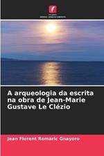 A arqueologia da escrita na obra de Jean-Marie Gustave Le Cl?zio