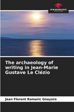 The archaeology of writing in Jean-Marie Gustave Le Cl?zio