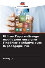 Utiliser l'apprentissage mobile pour enseigner l'ing?nierie cr?ative avec la p?dagogie PBL