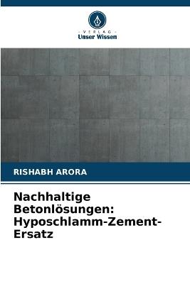 Nachhaltige Betonl?sungen: Hyposchlamm-Zement-Ersatz - Rishabh Arora - cover