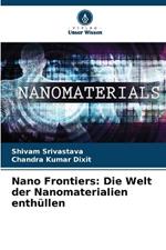 Nano Frontiers: Die Welt der Nanomaterialien enth?llen