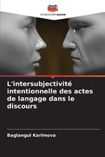 L'intersubjectivit? intentionnelle des actes de langage dans le discours