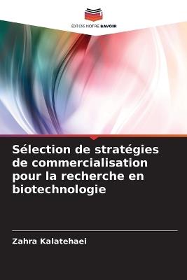 S?lection de strat?gies de commercialisation pour la recherche en biotechnologie - Zahra Kalatehaei - cover