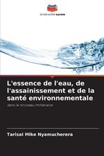 L'essence de l'eau, de l'assainissement et de la sant? environnementale