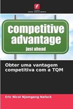 Obter uma vantagem competitiva com a TQM