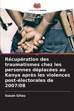 R?cup?ration des traumatismes chez les personnes d?plac?es au Kenya apr?s les violences post-?lectorales de 2007/08