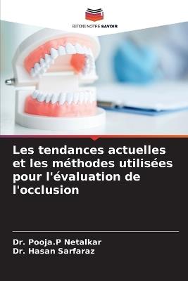 Les tendances actuelles et les m?thodes utilis?es pour l'?valuation de l'occlusion - Pooja P Netalkar,Hasan Sarfaraz - cover