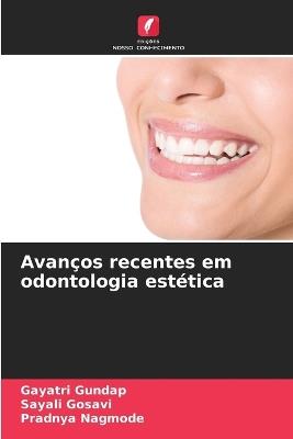 Avan?os recentes em odontologia est?tica - Gayatri Gundap,Sayali Gosavi,Pradnya Nagmode - cover