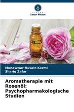 Aromatherapie mit Rosen?l: Psychopharmakologische Studien