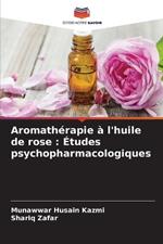 Aromath?rapie ? l'huile de rose: ?tudes psychopharmacologiques