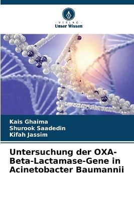 Untersuchung der OXA-Beta-Lactamase-Gene in Acinetobacter Baumannii - Kais Ghaima,Shurook Saadedin,Kifah Jassim - cover