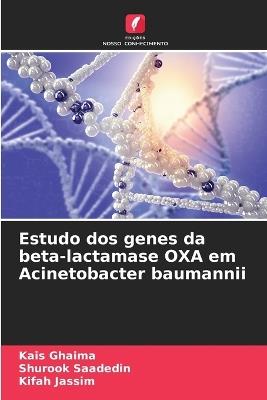 Estudo dos genes da beta-lactamase OXA em Acinetobacter baumannii - Kais Ghaima,Shurook Saadedin,Kifah Jassim - cover