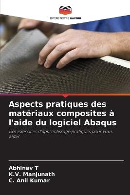 Aspects pratiques des mat?riaux composites ? l'aide du logiciel Abaqus - Abhinav T,K V Manjunath,C Anil Kumar - cover