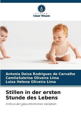 Stillen in der ersten Stunde des Lebens - Ant?nia Deiza Rodrigues de Carvalho,Camilasabrina Oliveira Lima,Luisa Helena Oliveira Lima - cover