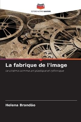 La fabrique de l'image - Helena Brand?o - cover