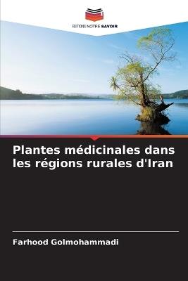 Plantes m?dicinales dans les r?gions rurales d'Iran - Farhood Golmohammadi - cover