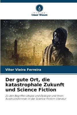 Der gute Ort, die katastrophale Zukunft und Science Fiction - Vitor Vieira Ferreira - cover