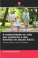 A maternidade na vida das mulheres e das fam?lias no s?culo XX/21