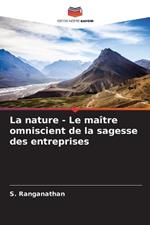 La nature - Le ma?tre omniscient de la sagesse des entreprises