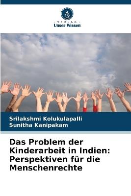 Das Problem der Kinderarbeit in Indien: Perspektiven f?r die Menschenrechte - Srilakshmi Kolukulapalli,Sunitha Kanipakam - cover