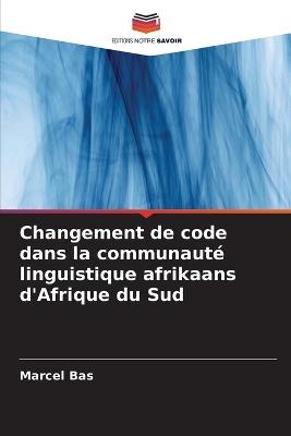 Changement de code dans la communaut? linguistique afrikaans d'Afrique du Sud - Marcel Bas - cover