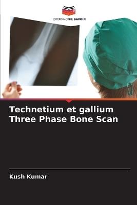 Technetium et gallium Three Phase Bone Scan - Kush Kumar - cover